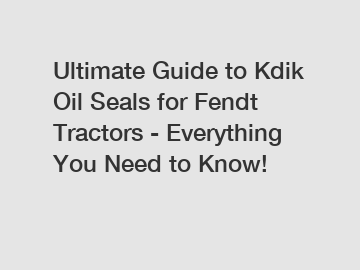 Ultimate Guide to Kdik Oil Seals for Fendt Tractors - Everything You Need to Know!