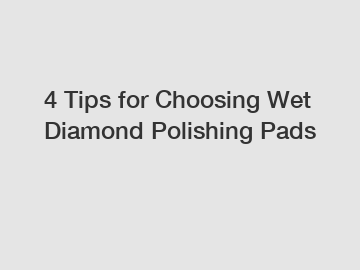 4 Tips for Choosing Wet Diamond Polishing Pads