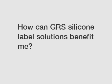 How can GRS silicone label solutions benefit me?