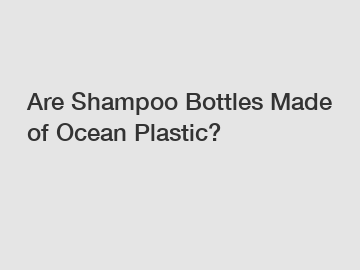 Are Shampoo Bottles Made of Ocean Plastic?