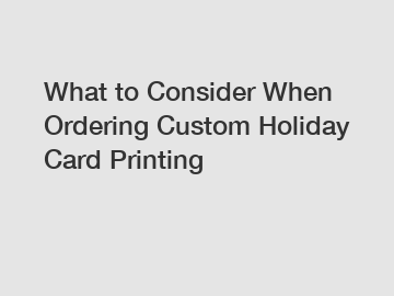 What to Consider When Ordering Custom Holiday Card Printing