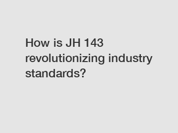 How is JH 143 revolutionizing industry standards?