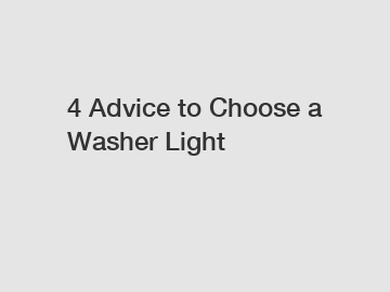 4 Advice to Choose a Washer Light