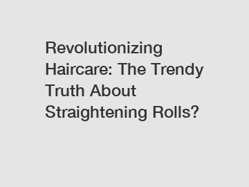 Revolutionizing Haircare: The Trendy Truth About Straightening Rolls?