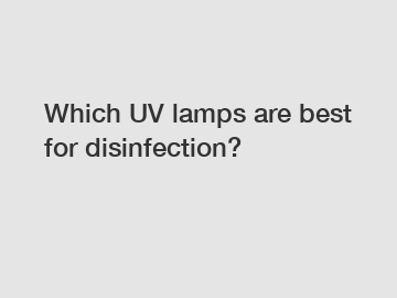 Which UV lamps are best for disinfection?