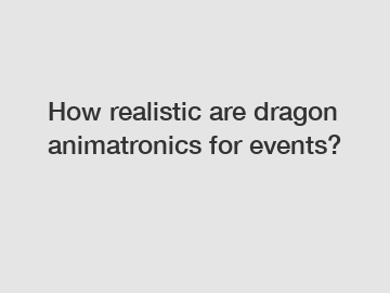 How realistic are dragon animatronics for events?
