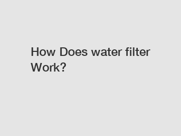 How Does water filter Work?