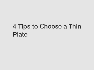 4 Tips to Choose a Thin Plate