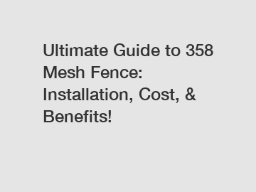 Ultimate Guide to 358 Mesh Fence: Installation, Cost, & Benefits!