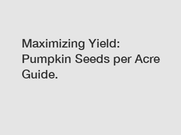 Maximizing Yield: Pumpkin Seeds per Acre Guide.