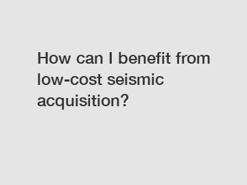 How can I benefit from low-cost seismic acquisition?