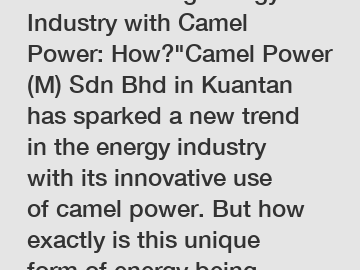 Revolutionizing Energy Industry with Camel Power: How?"Camel Power (M) Sdn Bhd in Kuantan has sparked a new trend in the energy industry with its innovative use of camel power. But how exactly is this Revolutionizing Energy Industry with Camel Power: How?"Camel Power (M) Sdn Bhd in Kuantan has sparked a new trend in the energy industry with its innovative use of camel power. But how exactly is this