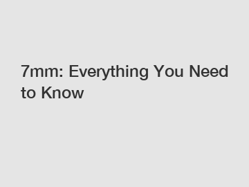 7mm: Everything You Need to Know