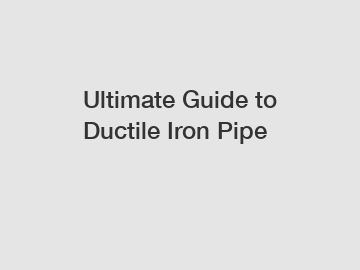 Ultimate Guide to Ductile Iron Pipe Ultimate Guide to Ductile Iron Pipe