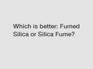 Which is better: Fumed Silica or Silica Fume?