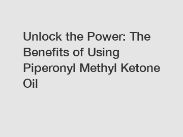 Unlock the Power: The Benefits of Using Piperonyl Methyl Ketone Oil