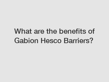 What are the benefits of Gabion Hesco Barriers?