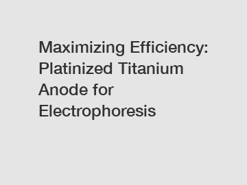 Maximizing Efficiency: Platinized Titanium Anode for Electrophoresis