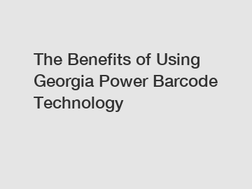 The Benefits of Using Georgia Power Barcode Technology
