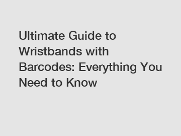 Ultimate Guide to Wristbands with Barcodes: Everything You Need to Know