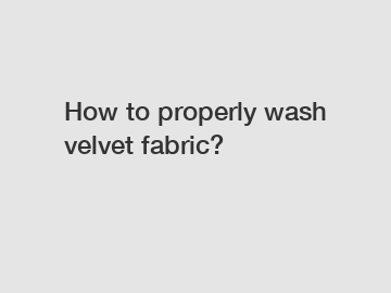 How to properly wash velvet fabric?