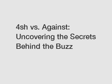 4sh vs. Against: Uncovering the Secrets Behind the Buzz