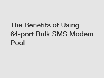 The Benefits of Using 64-port Bulk SMS Modem Pool