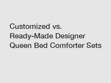 Customized vs. Ready-Made Designer Queen Bed Comforter Sets Customized vs. Ready-Made Designer Queen Bed Comforter Sets