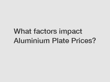 What factors impact Aluminium Plate Prices?