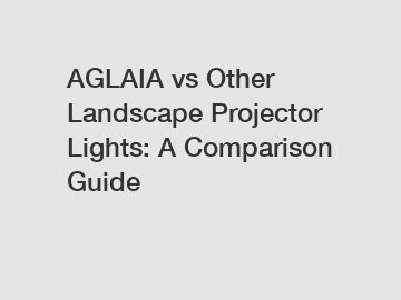 AGLAIA vs Other Landscape Projector Lights: A Comparison Guide