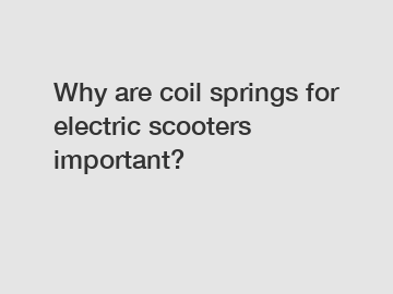 Why are coil springs for electric scooters important?
