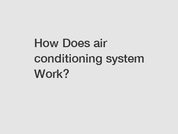 How Does air conditioning system Work?