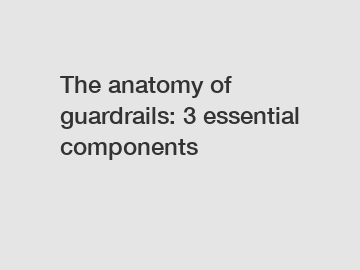 The anatomy of guardrails: 3 essential components