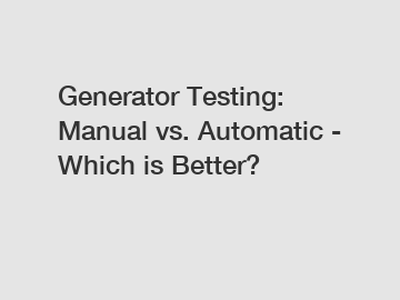 Generator Testing: Manual vs. Automatic - Which is Better?