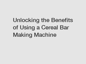 Unlocking the Benefits of Using a Cereal Bar Making Machine