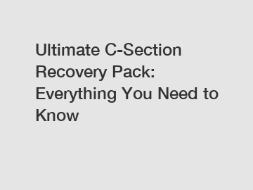 Ultimate C-Section Recovery Pack: Everything You Need to Know