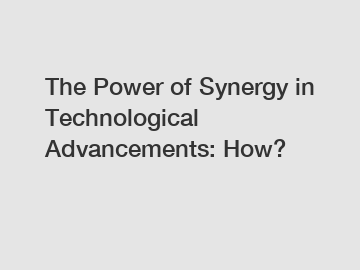 The Power of Synergy in Technological Advancements: How?