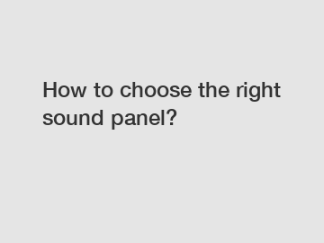 How to choose the right sound panel?