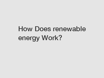 How Does renewable energy Work?