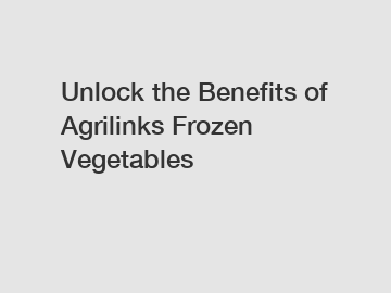 Unlock the Benefits of Agrilinks Frozen Vegetables