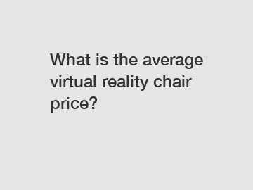 What is the average virtual reality chair price?