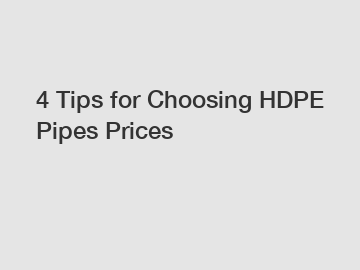 4 Tips for Choosing HDPE Pipes Prices