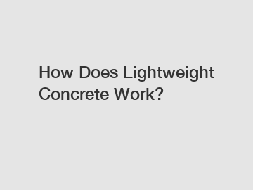 How Does Lightweight Concrete Work?