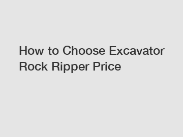 How to Choose Excavator Rock Ripper Price