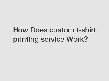How Does custom t-shirt printing service Work?