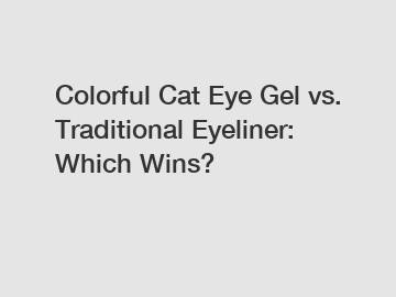Colorful Cat Eye Gel vs. Traditional Eyeliner: Which Wins?