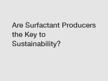 Are Surfactant Producers the Key to Sustainability?