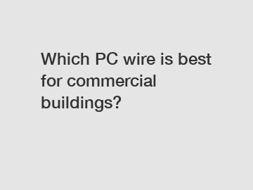 Which PC wire is best for commercial buildings?