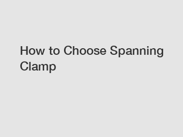 How to Choose Spanning Clamp