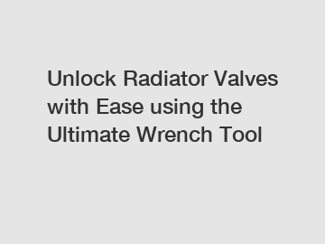 Unlock Radiator Valves with Ease using the Ultimate Wrench Tool